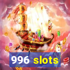 996 slots